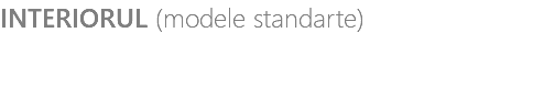 INTERIORUL (modele standarte)